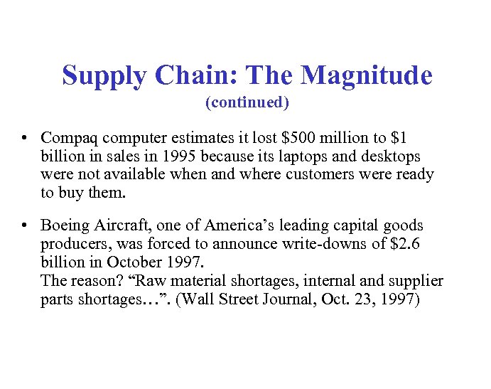 Supply Chain: The Magnitude (continued) • Compaq computer estimates it lost $500 million to