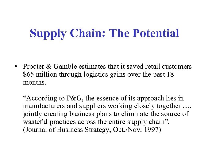 Supply Chain: The Potential • Procter & Gamble estimates that it saved retail customers