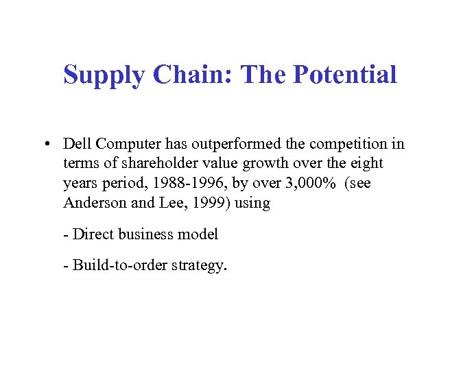 Supply Chain: The Potential • Dell Computer has outperformed the competition in terms of