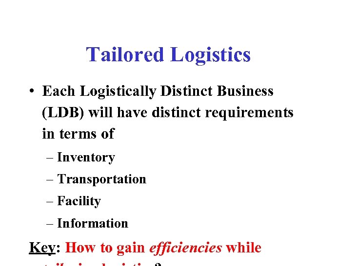 Tailored Logistics • Each Logistically Distinct Business (LDB) will have distinct requirements in terms