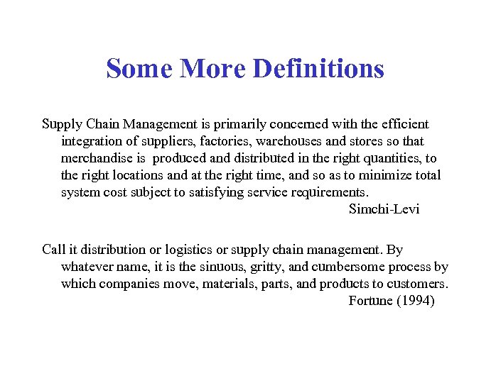 Some More Definitions Supply Chain Management is primarily concerned with the efficient integration of