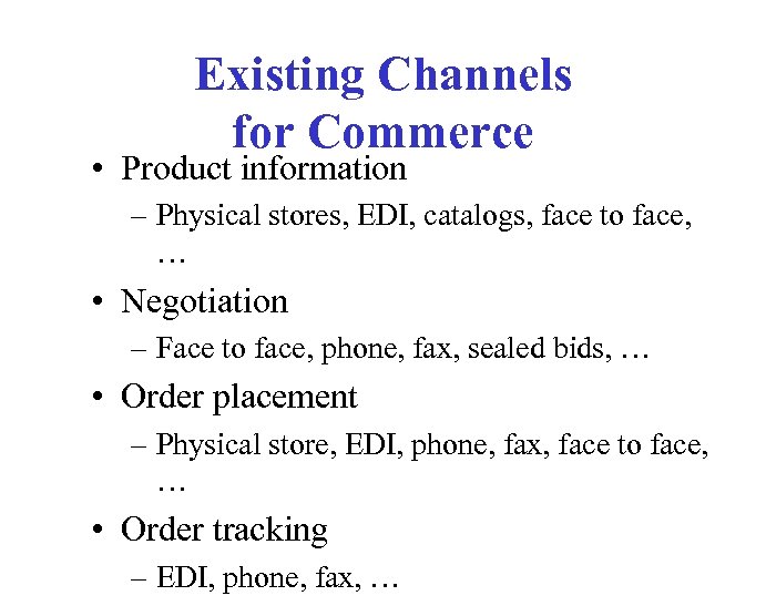 Existing Channels for Commerce • Product information – Physical stores, EDI, catalogs, face to