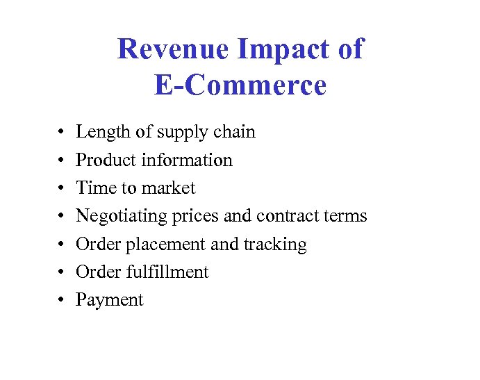 Revenue Impact of E-Commerce • • Length of supply chain Product information Time to