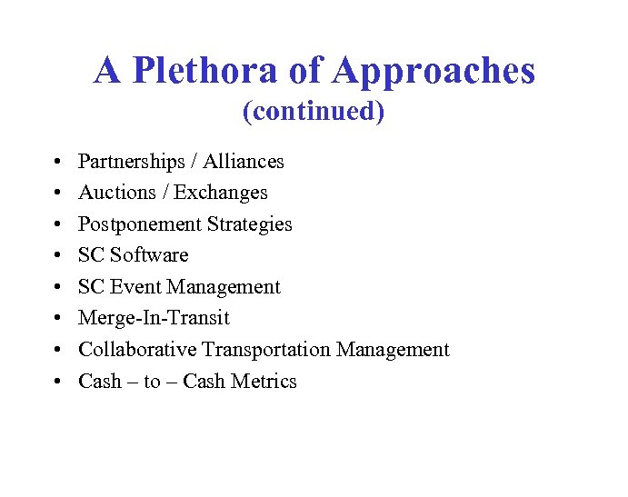 A Plethora of Approaches (continued) • • Partnerships / Alliances Auctions / Exchanges Postponement