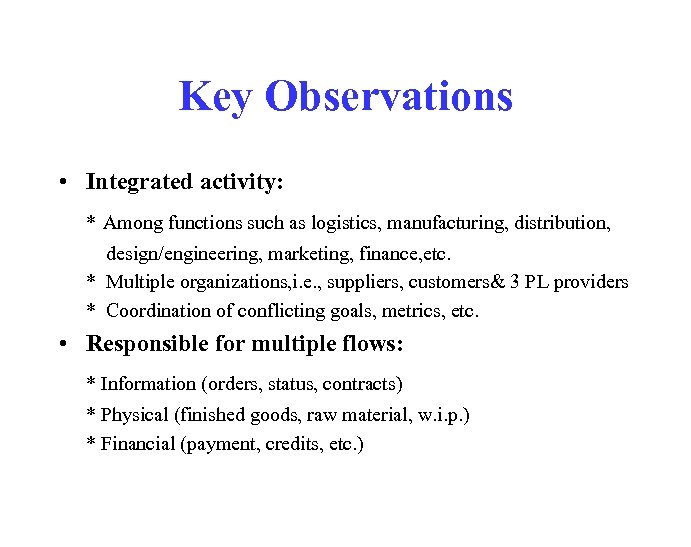 Key Observations • Integrated activity: * Among functions such as logistics, manufacturing, distribution, design/engineering,
