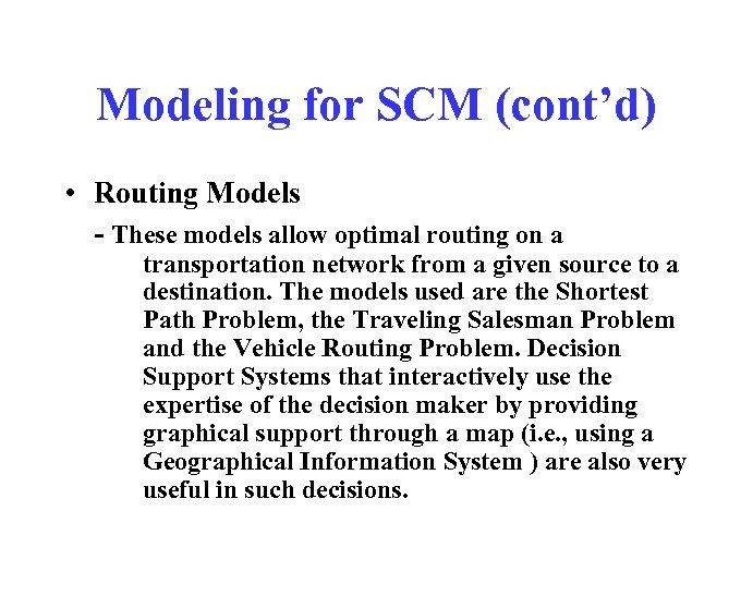 Modeling for SCM (cont’d) • Routing Models - These models allow optimal routing on