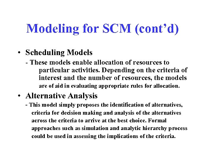 Modeling for SCM (cont’d) • Scheduling Models - These models enable allocation of resources