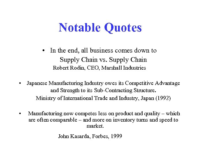 Notable Quotes • In the end, all business comes down to Supply Chain vs.
