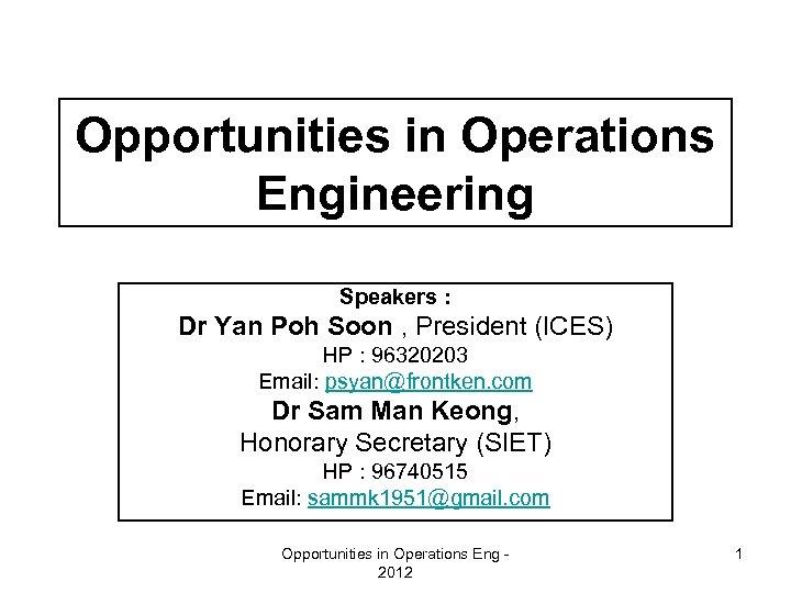 Opportunities in Operations Engineering Speakers : Dr Yan Poh Soon , President (ICES) HP
