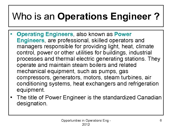 Who is an Operations Engineer ? • Operating Engineers, also known as Power Engineers,