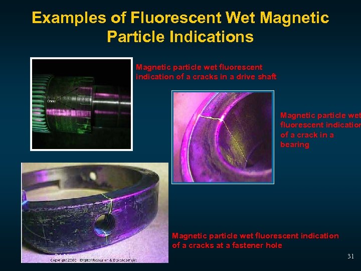 Examples of Fluorescent Wet Magnetic Particle Indications Magnetic particle wet fluorescent indication of a