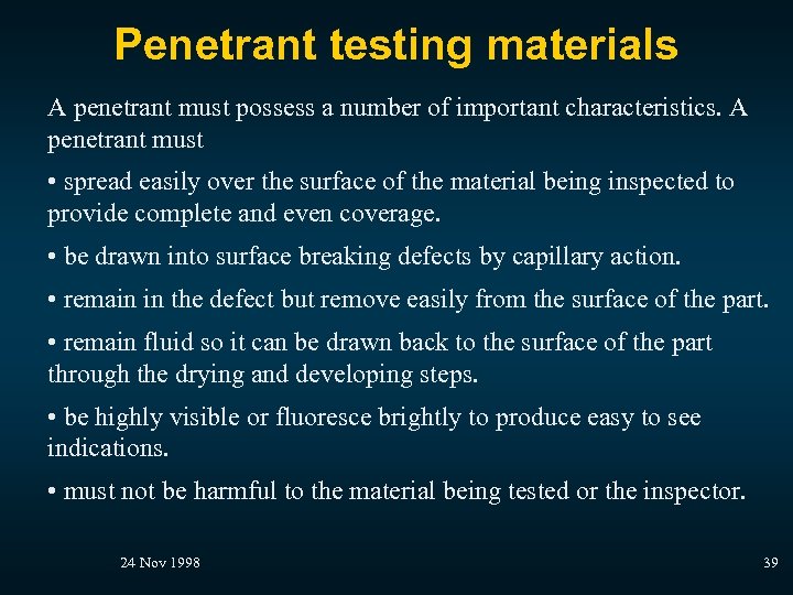 Penetrant testing materials A penetrant must possess a number of important characteristics. A penetrant