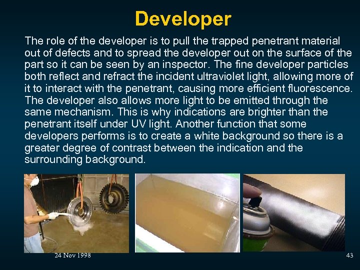Developer The role of the developer is to pull the trapped penetrant material out