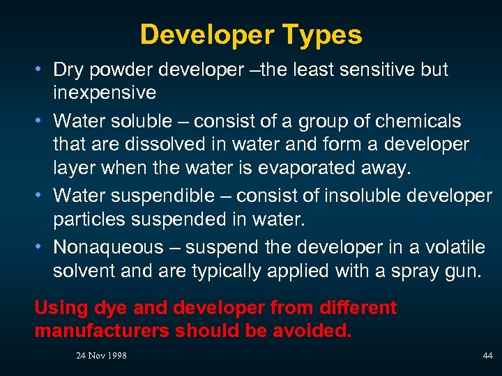 Developer Types • Dry powder developer –the least sensitive but inexpensive • Water soluble