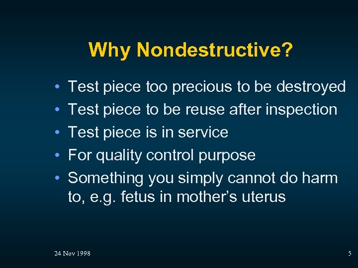 Why Nondestructive? • • • Test piece too precious to be destroyed Test piece