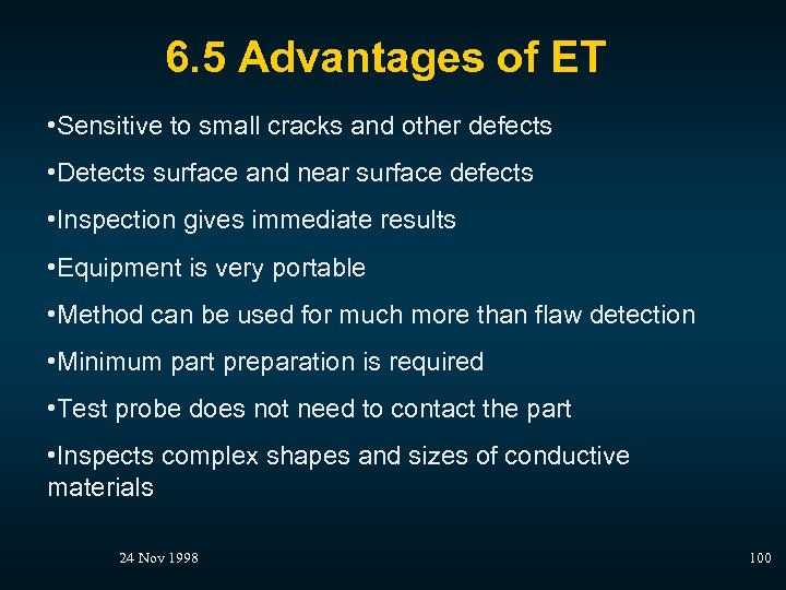 6. 5 Advantages of ET • Sensitive to small cracks and other defects •