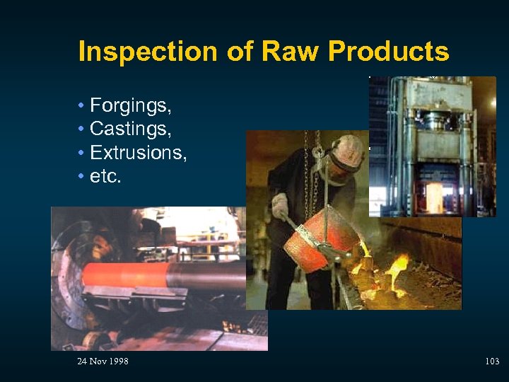 Inspection of Raw Products • Forgings, • Castings, • Extrusions, • etc. 24 Nov