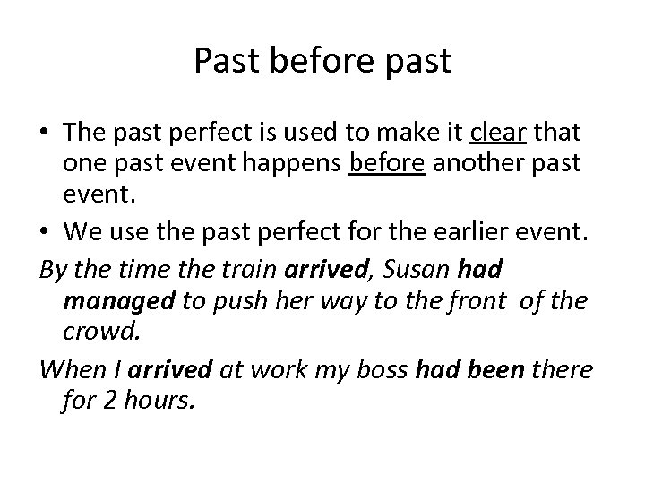 Past before past • The past perfect is used to make it clear that