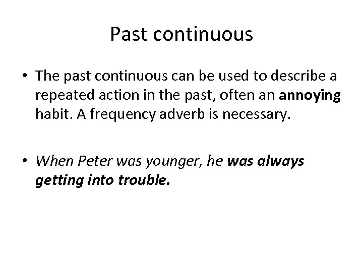 Past continuous • The past continuous can be used to describe a repeated action