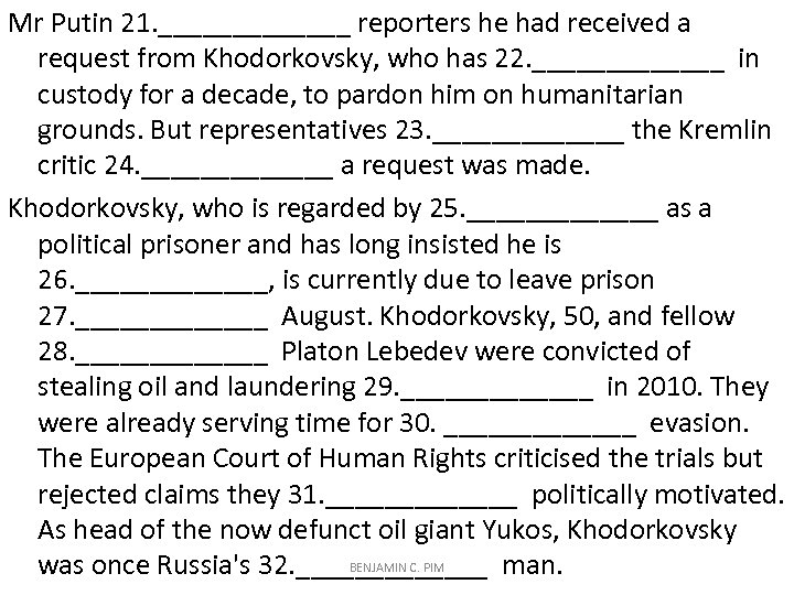Mr Putin 21. _______ reporters he had received a request from Khodorkovsky, who has