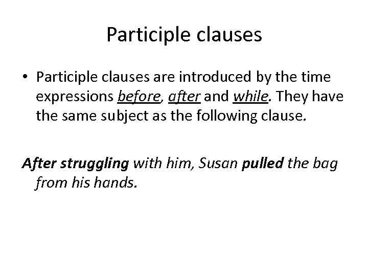 Participle clauses • Participle clauses are introduced by the time expressions before, after and