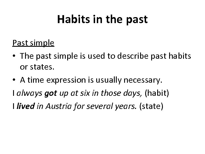 Habits in the past Past simple • The past simple is used to describe