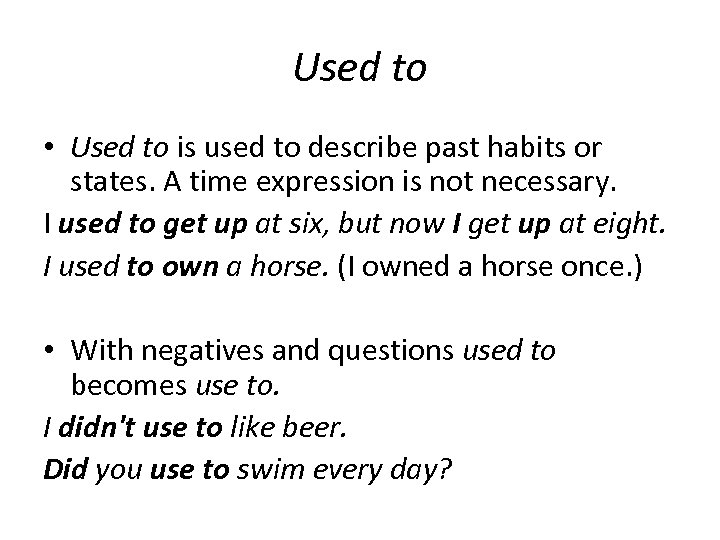 Used to • Used to is used to describe past habits or states. A