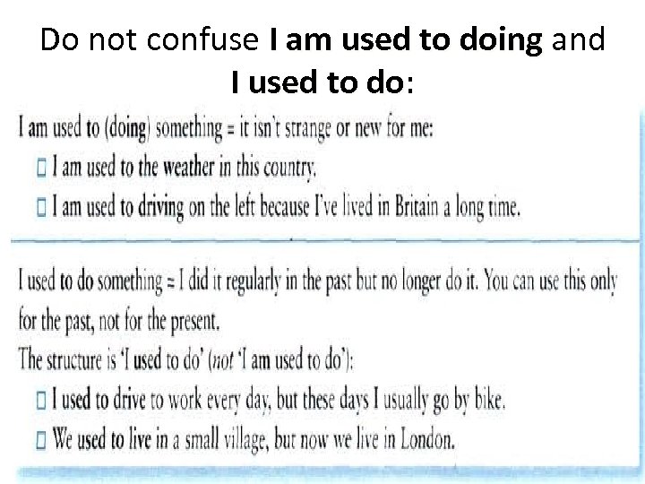 Do not confuse I am used to doing and I used to do: do