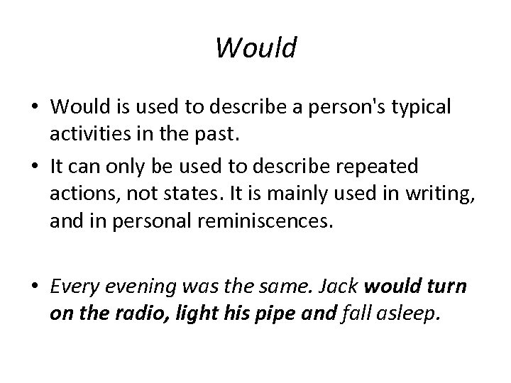 Would • Would is used to describe a person's typical activities in the past.