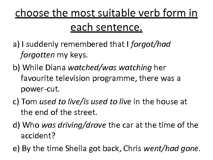 choose the most suitable verb form in each sentence. a) I suddenly remembered that
