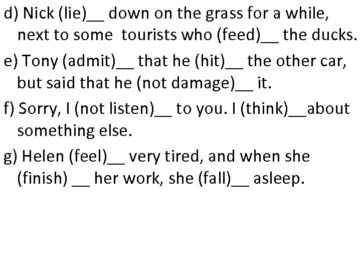 d) Nick (lie)__ down on the grass for a while, next to some tourists