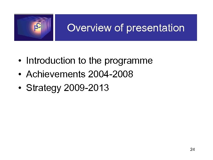 Overview of presentation • Introduction to the programme • Achievements 2004 -2008 • Strategy