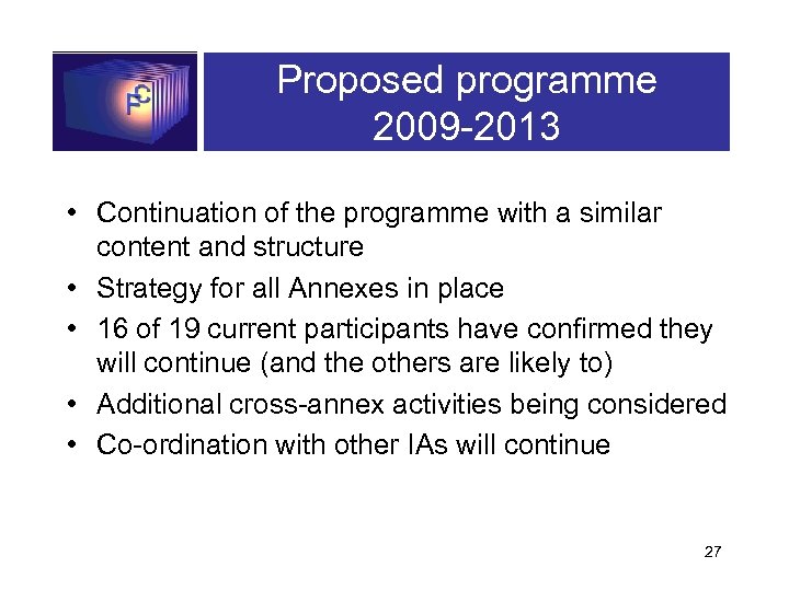 Proposed programme 2009 -2013 • Continuation of the programme with a similar content and