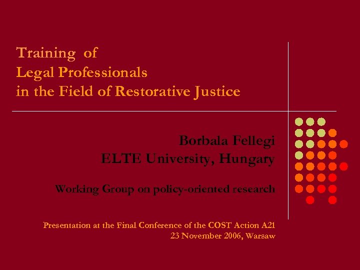 Training of Legal Professionals in the Field of Restorative Justice Borbala Fellegi ELTE University,