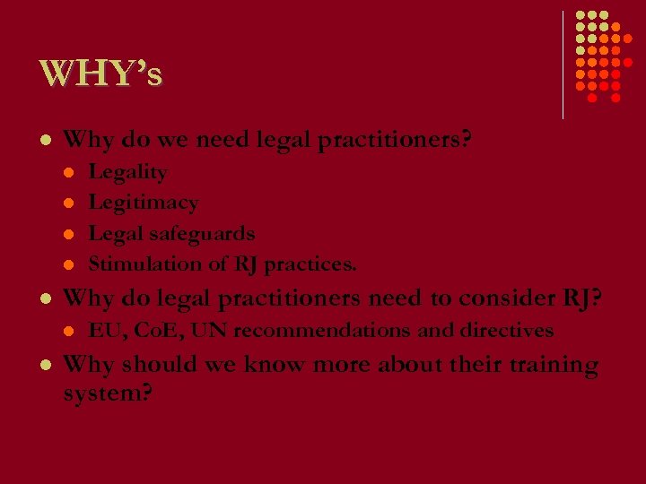 WHY’s l Why do we need legal practitioners? l l l Why do legal