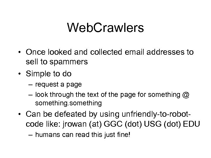 Web. Crawlers • Once looked and collected email addresses to sell to spammers •