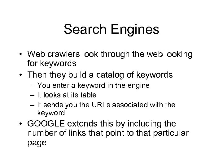 Search Engines • Web crawlers look through the web looking for keywords • Then