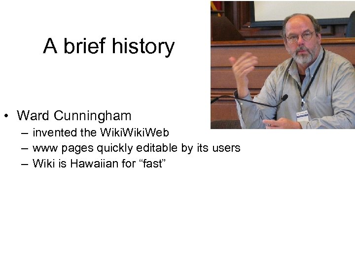 A brief history • Ward Cunningham – invented the Wiki. Web – www pages