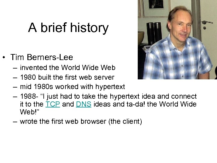 A brief history • Tim Berners-Lee – – invented the World Wide Web 1980