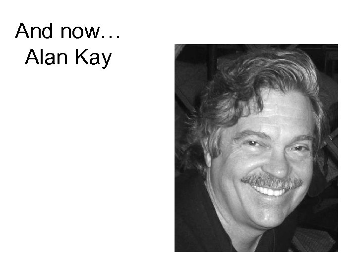 And now… Alan Kay 