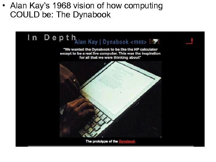  • Alan Kay’s 1968 vision of how computing COULD be: The Dynabook 