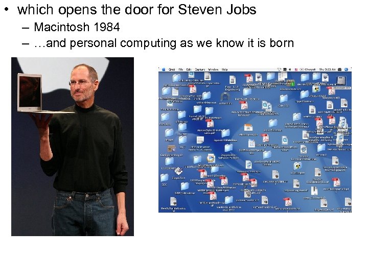  • which opens the door for Steven Jobs – Macintosh 1984 – …and