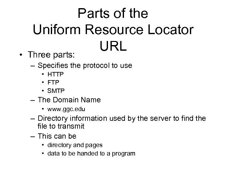  • Parts of the Uniform Resource Locator URL Three parts: – Specifies the