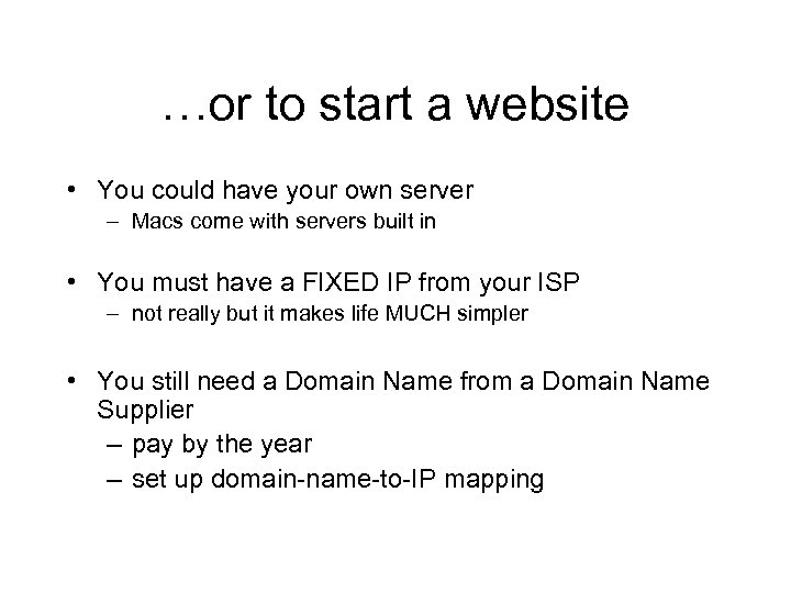 …or to start a website • You could have your own server – Macs