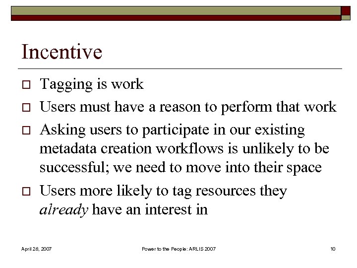 Incentive o o Tagging is work Users must have a reason to perform that