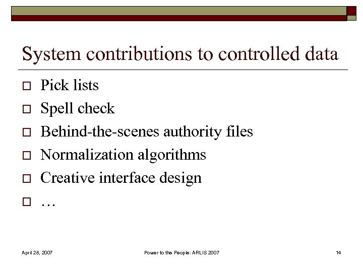 System contributions to controlled data o o o Pick lists Spell check Behind-the-scenes authority