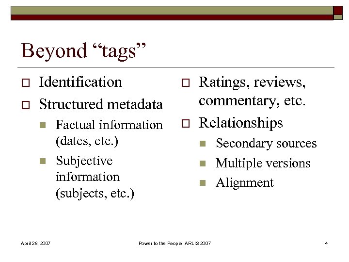 Beyond “tags” o o Identification Structured metadata o Factual information (dates, etc. ) Subjective