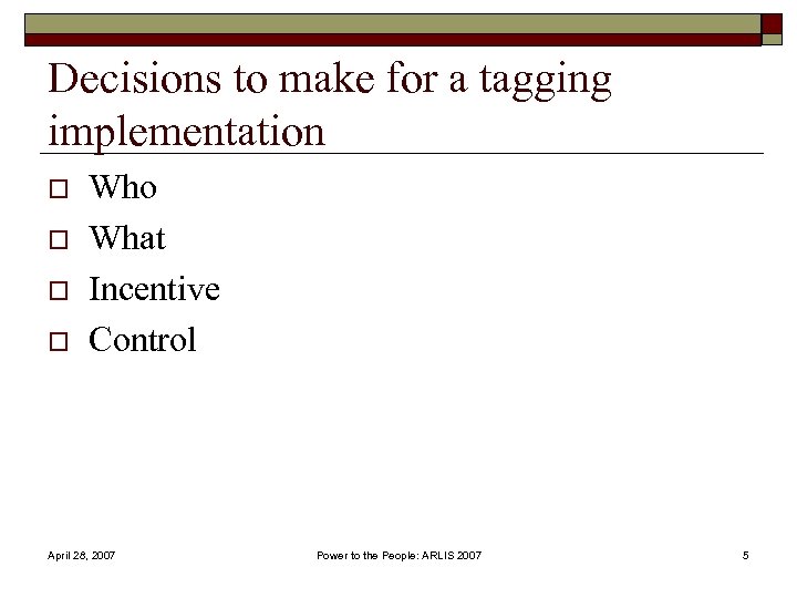 Decisions to make for a tagging implementation o o Who What Incentive Control April