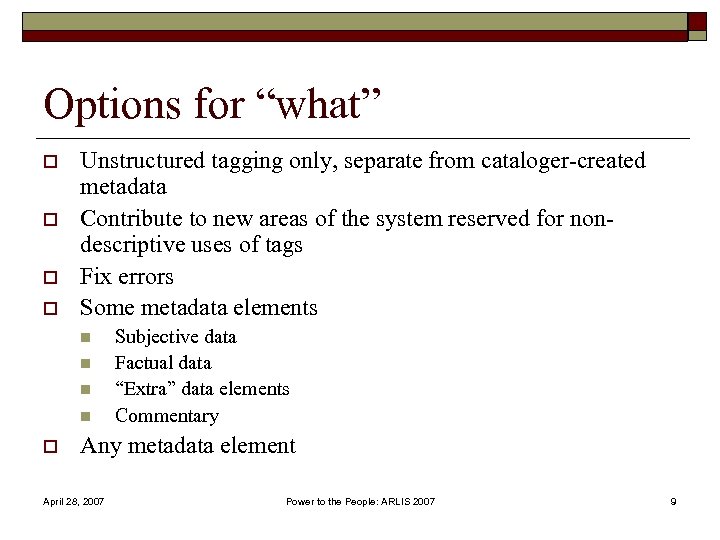 Options for “what” o o Unstructured tagging only, separate from cataloger-created metadata Contribute to