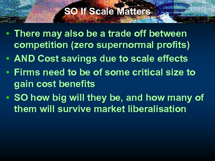 SO If Scale Matters • There may also be a trade off between competition